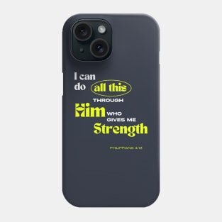 Through Him who gives me Strength - Philippians 4:13 - Christian Apparel Phone Case