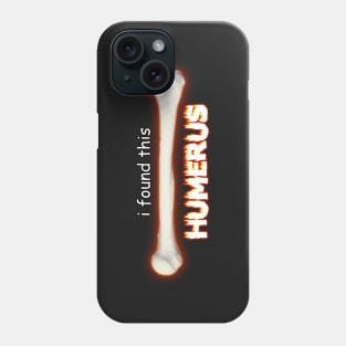 I Found This Humerus Phone Case