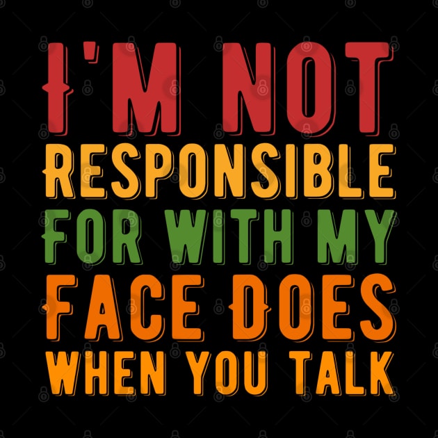 I Am Not Responsible for What My Face Does when You Talk by Alennomacomicart