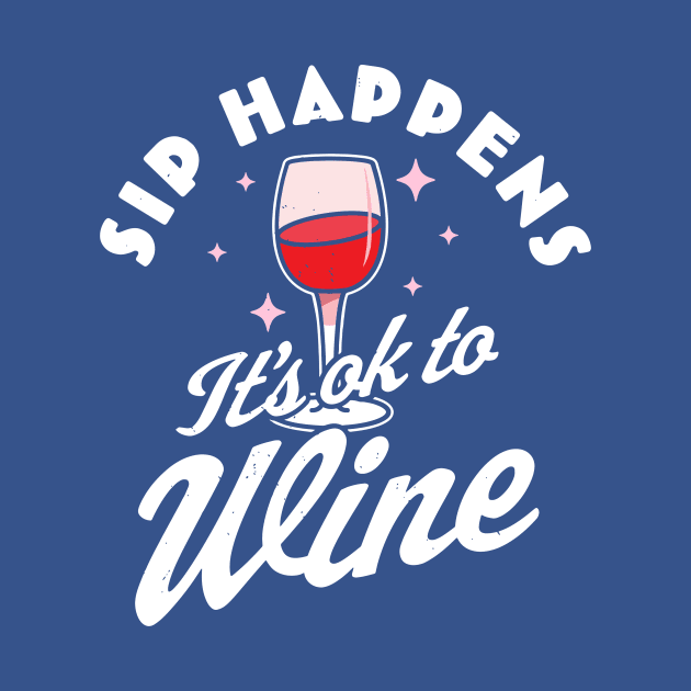 sip happens it's ok to wine 1 by Hunters shop