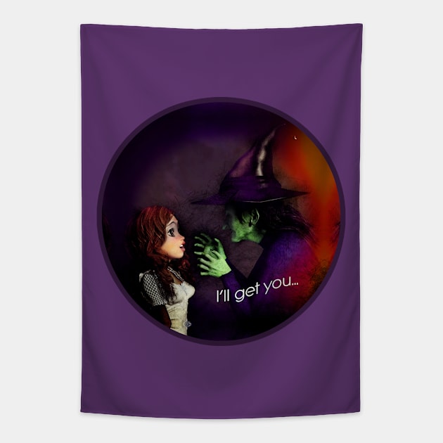 I'll Get You Said The Wicked Witch Tapestry by 2HivelysArt