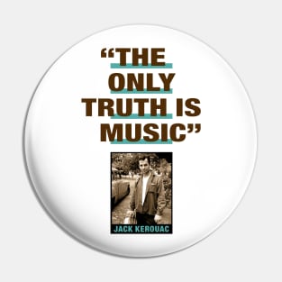 Jack Kerouac Quote - "The Only Truth Is Music" Pin