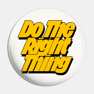 Do The Right Thing Pin