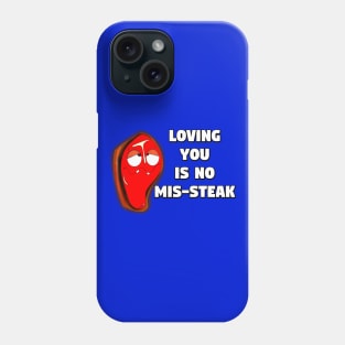 Loving You Is No Mis-steak Phone Case