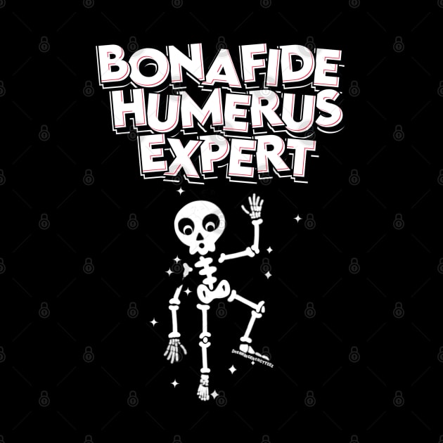 Bonafide Humerus Expert by SherringenergyTeez