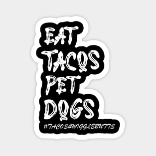 Cooler Eat Tacos. Pet Dogs Tacos And Wigglebutts Magnet