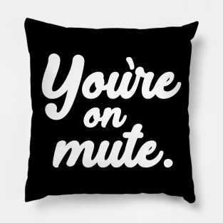 You're on mute. Pillow