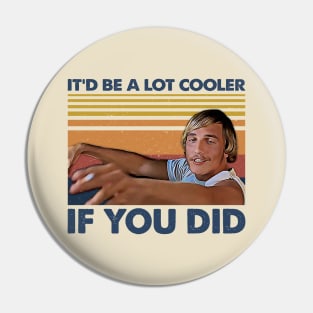 Retro Gift It’d Be A Lot Cooler If You Did Pin