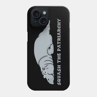 Hippo Says Squash the Patriarchy Phone Case