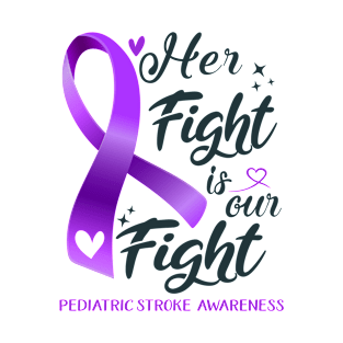 Pediatric Stroke Awareness HER FIGHT IS OUR FIGHT T-Shirt