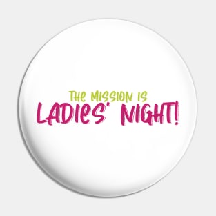 the mission is Ladies' Night! Pin