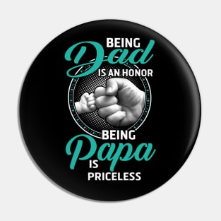 Being Dad Is An Honor Being Papa Is Priceless Pin
