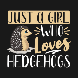 Just A Girl Who Loves Hedgehogs, Cute Gift T-Shirt