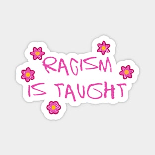 Racism Is Taught - Activist Protest Magnet