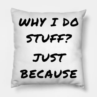 Why i do stuff? Just because Pillow