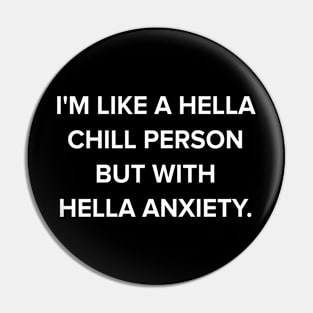 I'm like a hella chill person but with hella anxiety Pin