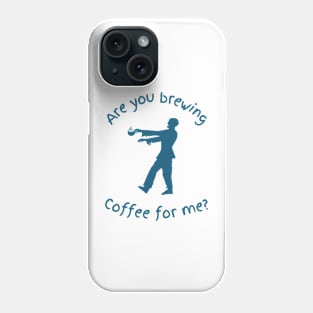 Are You Brewing Coffee For Me  37 Phone Case