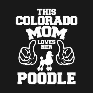 This Colorado Mom Love Her Poodle T-Shirt