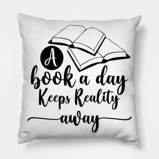 A Book A Day Keeps Reality Away Pillow