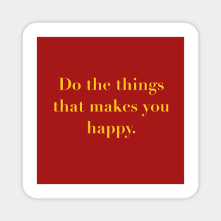 Do the Things That Makes You Happy Typography Design Magnet