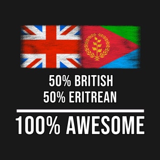 50% British 50% Eritrean 100% Awesome - Gift for Eritrean Heritage From Eritrea T-Shirt