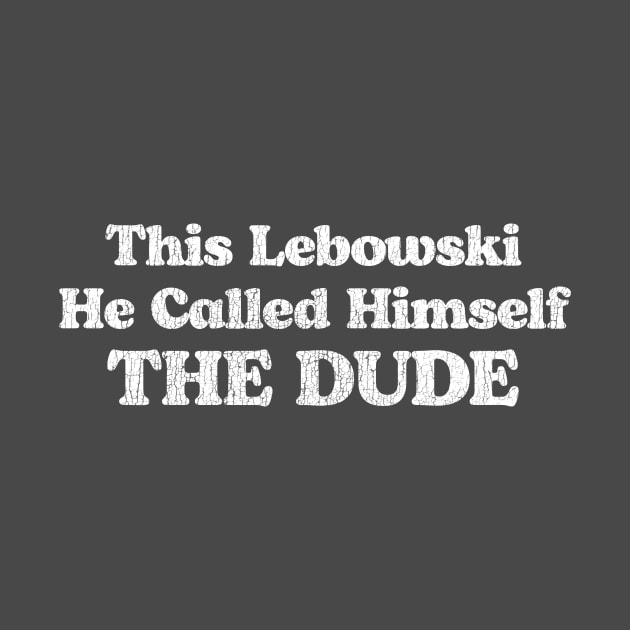 This Lebowski, He Called Himself The Dude by GIANTSTEPDESIGN