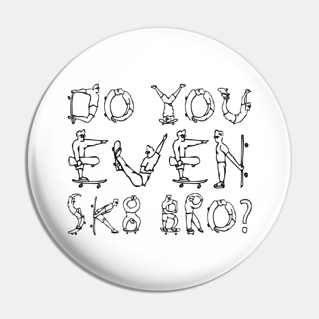 DO YOU EVEN SK8 BRO? black text Pin by robertkask