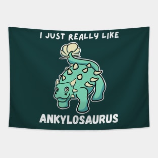 I Just Really Like Ankylosaurus Tapestry