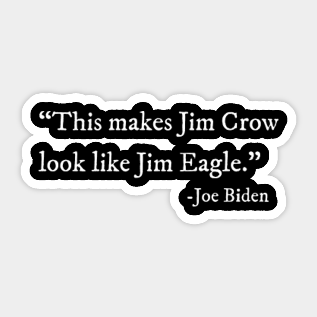 This Makes Jim Crow Look Like Jim Eagle Funny Joe Biden Quote - This Makes Jim Crow Look Like Jim Eagle - Sticker