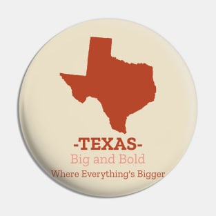 TEXAS: Big and Bold Where Everything's Bigger Pin