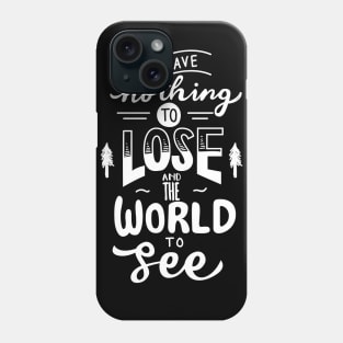 We Have Nothing to Lose Phone Case