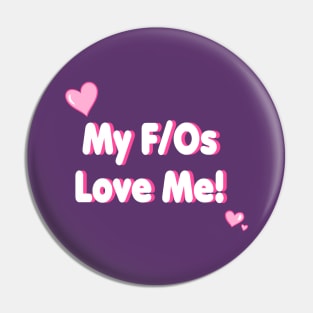 My F/Os Love Me! Pin