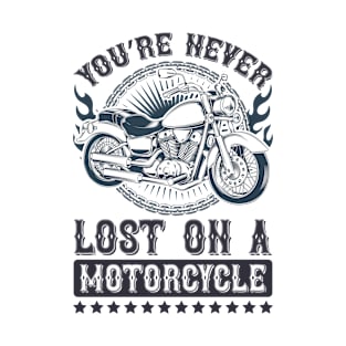 You're never lost on a motorcycle T-Shirt