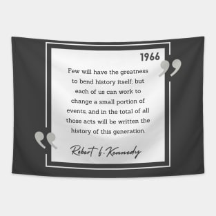 History Quote: Robert Kennedy - "Few will have the greatness..." Tapestry