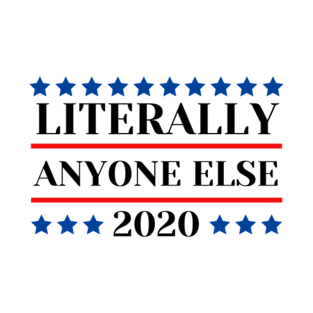 Literally Anyone Else 2020 T-Shirt