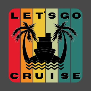 Let's Go Cruise tshirt T-Shirt