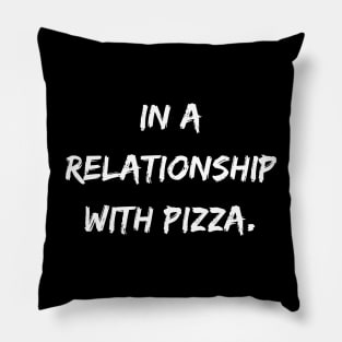 In a relationship with pizza. A Sarcastic Valentines Day Quote Pillow