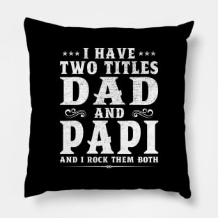 I Have Two Titles Dad And Papi Father's Day Gift Pillow