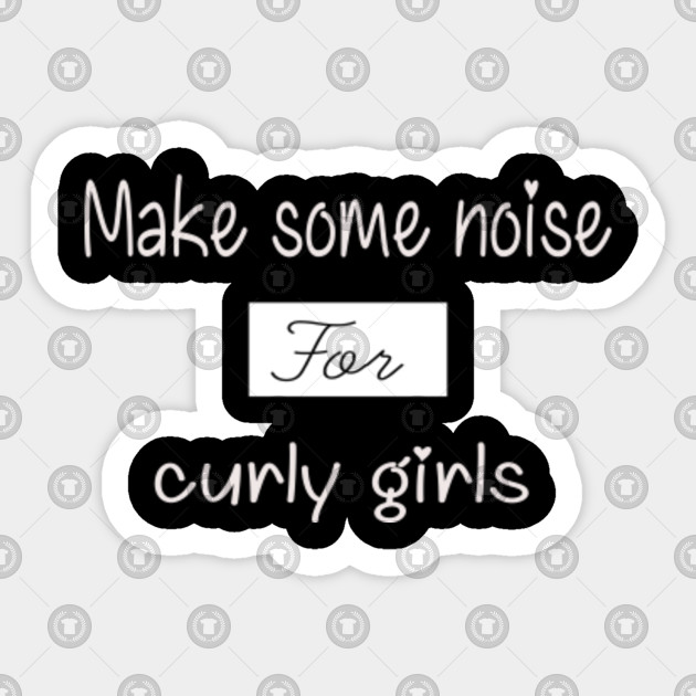 Make Some Noise For Curly Girls T Shirt Curly Hair Natural