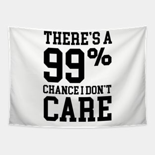 99% Chance I Don't Care - Sarcastic Meme Tapestry