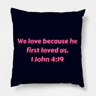 Bible Verse 1 John 4:19 Pillow