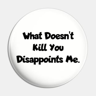 What doesn't kill you... Pin