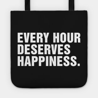 Every Hour Deserves Happiness. Tote