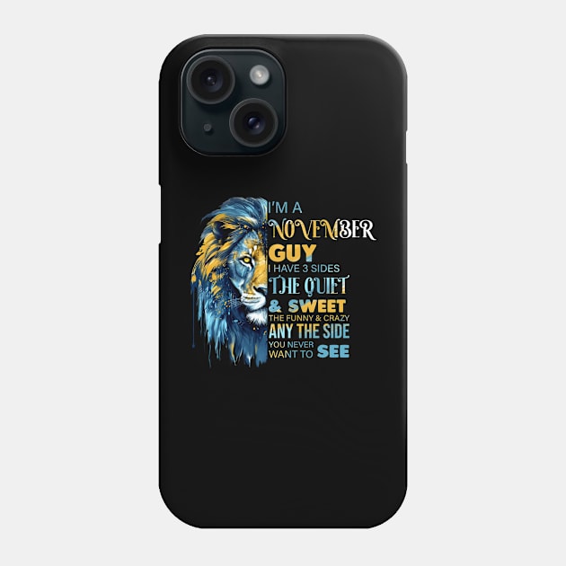 Lion I'm A November Guy I Have 3 Sides The Quiet & Sweet The Funny & Crazy Phone Case by Che Tam CHIPS