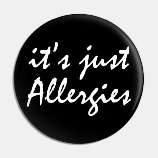 It's Just Allergies Pin