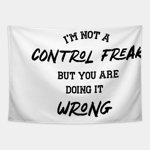 I AM NOT A CONTROL FREAK BUT YOU ARE DOING IIT WRONG Tapestry by Chichid_Clothes