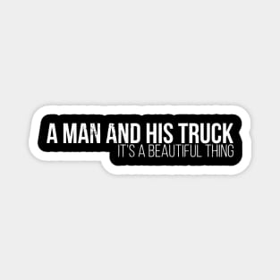 A Man And His Truck It'S A Beautiful Magnet