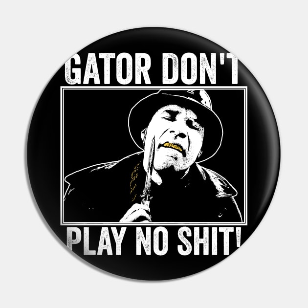 Gator Don't Play No Shit! Pin by MakgaArt