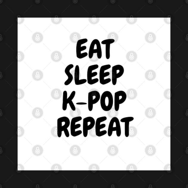 EAT, SLEEP, K-POP, REPEAT by GMICHAELSF