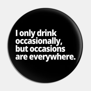 I only drink occasionally, but occasions are everywhere. Pin